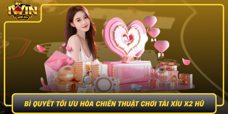 Bi Quyet Toi Uu Hoa Chien Thuat Choi Tai Xiu X2 Hu Tren Nen Tang Iwin0