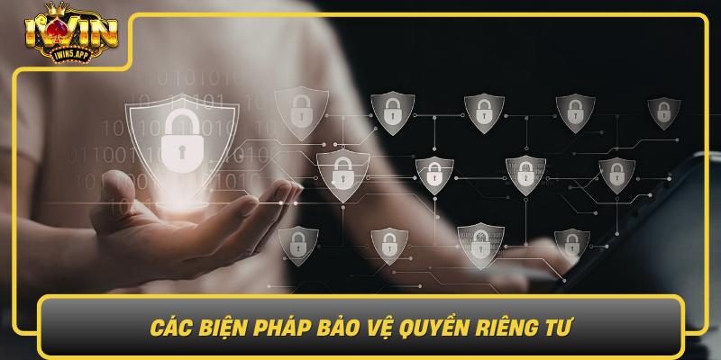 Cac Bien Phap Bao Ve Quyen Rieng Tu Danh Cho Nguoi Dung Va Doanh Nghiep0