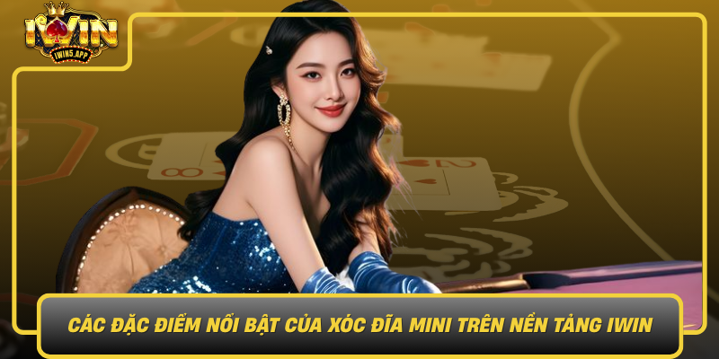 Cac Dac Diem Noi Bat Cua Xoc Dia Mini Tren Nen Tang Iwin