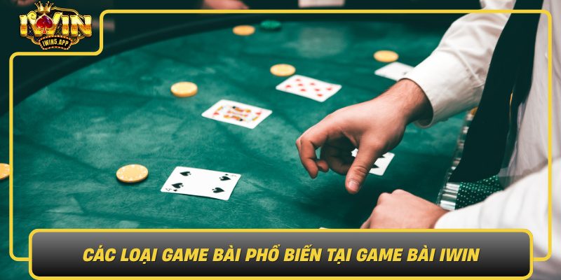Cac Loai Game Bai Pho Bien Tai Game Bai Iwin0