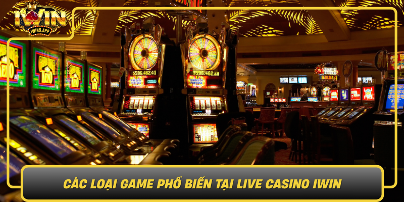 Cac Loai Game Pho Bien Tai Live Casino Iwin0