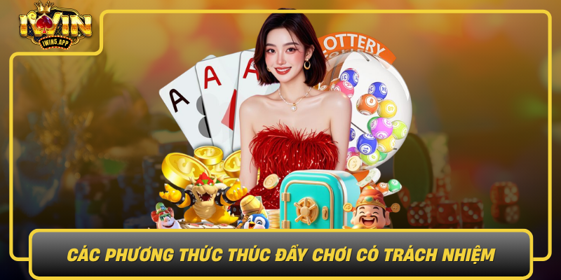 Cac Phuong Thuc Thuc Day Choi Co Trach Nhiem