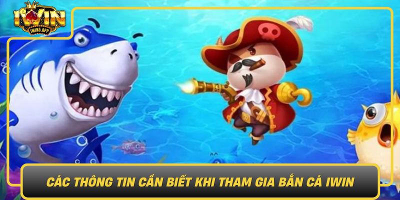 Cac Thong Tin Can Biet Khi Tham Gia Ban Ca Iwin