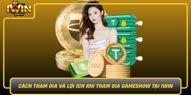 Cach Tham Gia Va Loi Ich Khi Tham Gia Gameshow Tai Iwin