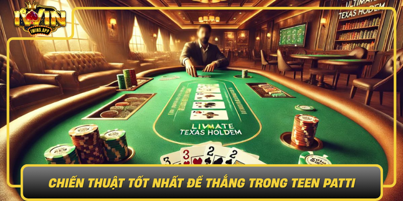 Chien Thuat Tot Nhat De Thang Trong Teen Patti