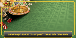 Chinh Phuc Roulette Bi Quyet Thang Lon Cung Iwin