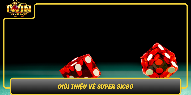 Gioi Thieu Ve Super Sicbo Phien Ban Nang Cap Cua Tro Choi Xi Ngau