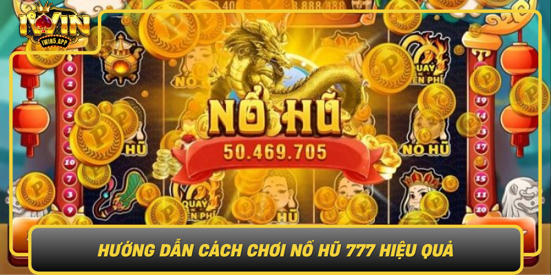 Huong Dan Cach Choi No Hu 777 Hieu Qua