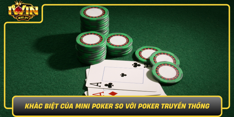 Khac Biet Cua Mini Poker So Voi Poker Truyen Thong