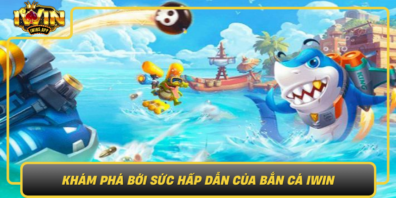 Kham Pha Suc Hap Dan Cua Ban Ca Iwin