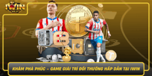 Kham Pha Phuc Game Giai Tri Doi Thuong Hap Dan Tai Iwin