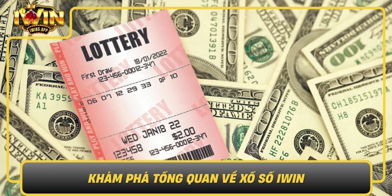 Kham Pha Tong Quan Ve Xo So Iwin Mot Hinh Thuc Xo So Dot Pha Va Hap Dan