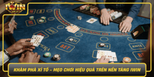 Kham Pha Xi To Meo Choi Hieu Qua Tren Nen Tang Iwin