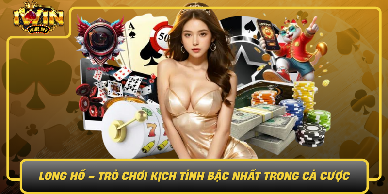 Long Ho Tro Choi Kich Tinh Bac Nhat Trong Ca Cuoc Truc Tuyen