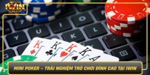 Mini Poker Trai Nghiem Tro Choi Dinh Cao Tai Iwin