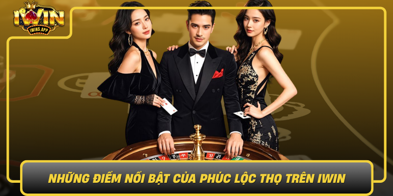 Nhung Diem Noi Bat Cua Phuc Loc Tho Tren Iwin