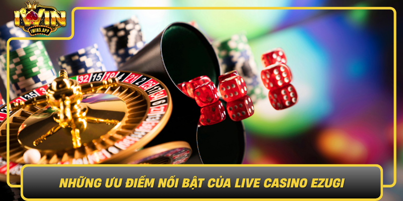 Nhung Uu Diem Noi Bat Cua Live Casino Ezugi Khi Choi Tai Iwin