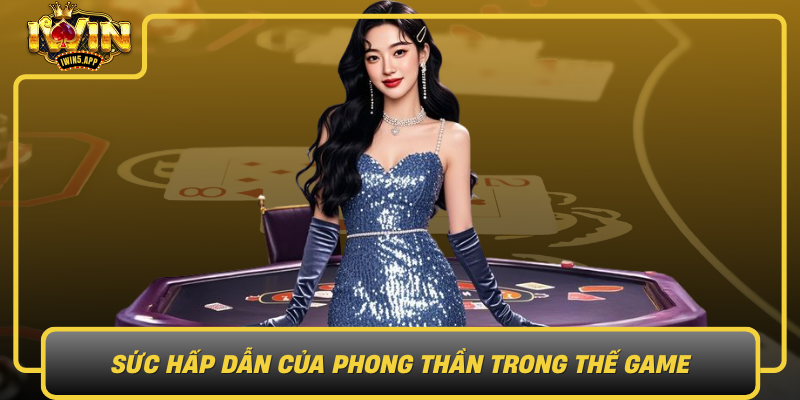 Suc Hap Dan Cua Phong Than Trong The Game