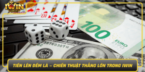 Tien Len Dem La Chien Thuat Thang Lon Trong Iwin