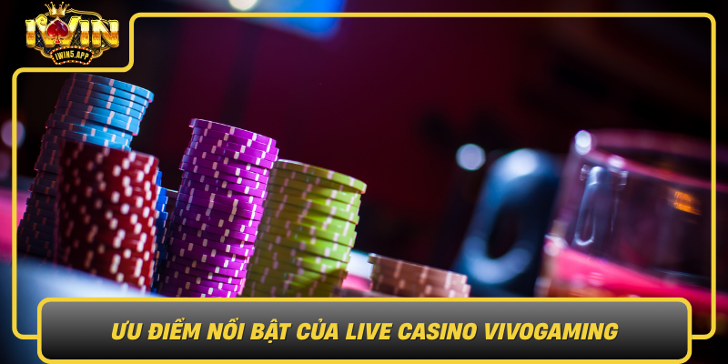 Uu Diem Noi Bat Cua Live Casino Vivogaming So Voi Cac Hinh Thuc Giai Tri Khac