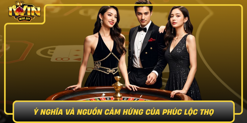 Y Nghia Va Nguon Cam Hung Cua Phuc Loc Tho