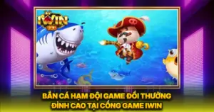 Bắn Cá Hạm Đội Game Đổi Thưởng Đỉnh Cao Tại Cổng Game IWIN