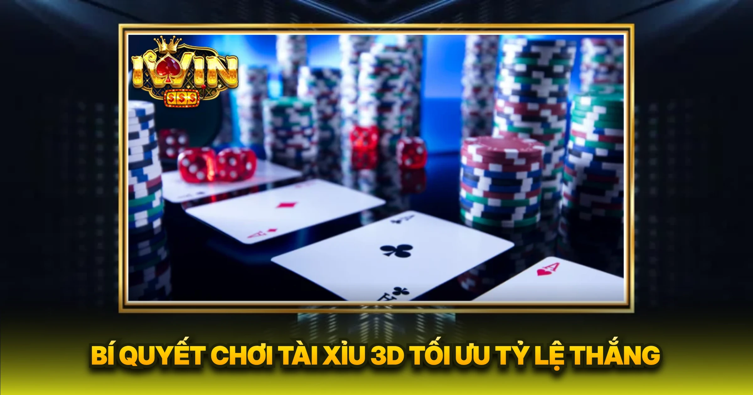 Bí Quyết Chơi Tài Xỉu 3D Tối Ưu Tỷ Lệ Thắng