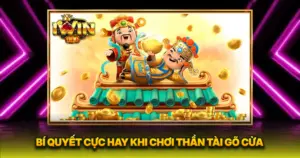 Bí Quyết Cực Hay Khi Chơi Thần Tài Gõ Cửa