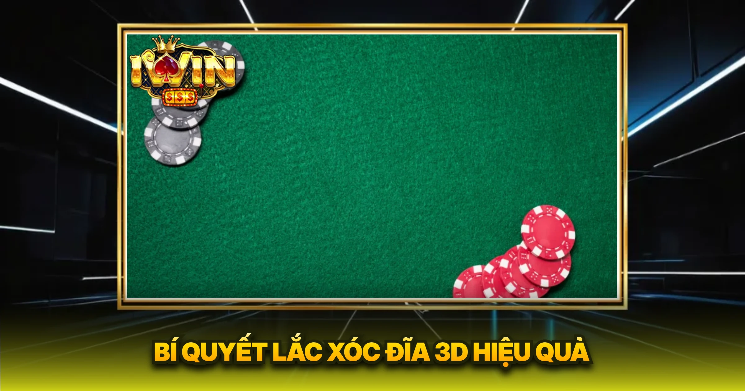 Bí Quyết Lắc Xóc Đĩa 3D Hiệu Quả