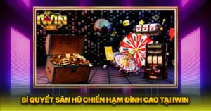 Bí Quyết Săn Hũ Chiến Hạm Đỉnh Cao Tại IWIN