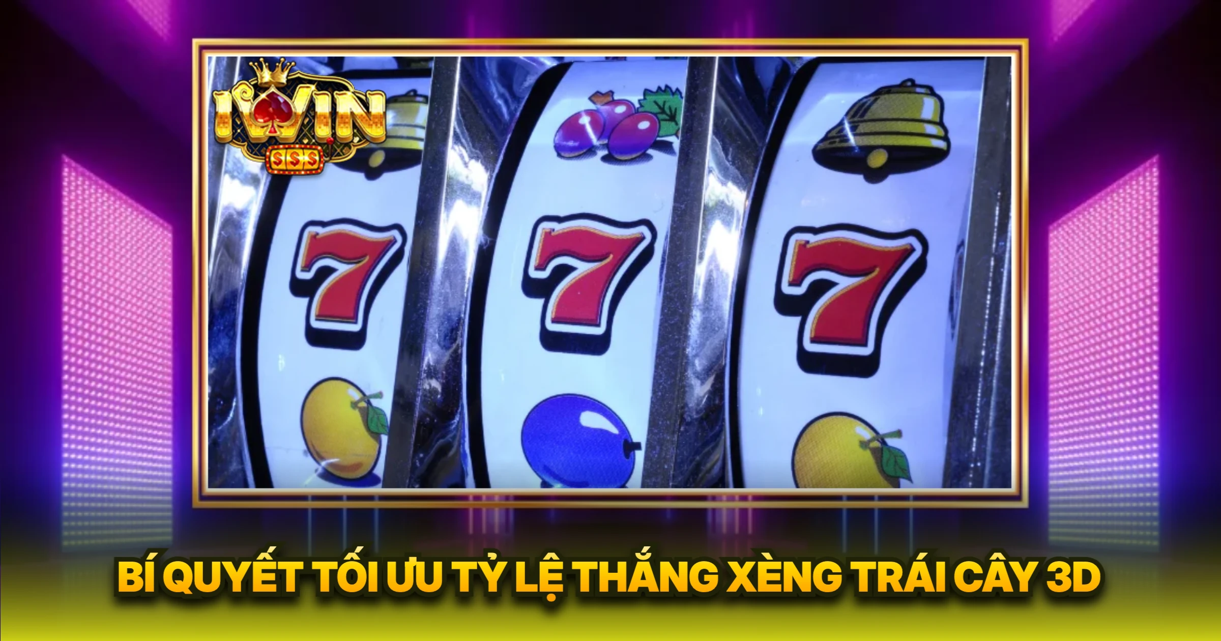 Bí Quyết Tối Ưu Tỷ Lệ Thắng Xèng Trái Cây 3D