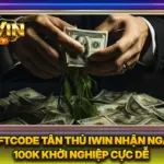 Giftcode Tân Thủ iWin Nhận Ngay 100K Khởi Nghiệp Cực Dễ
