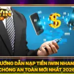 Hướng Dẫn Nạp Tiền iwin Nhanh Chóng An Toàn Mới Nhất 2026