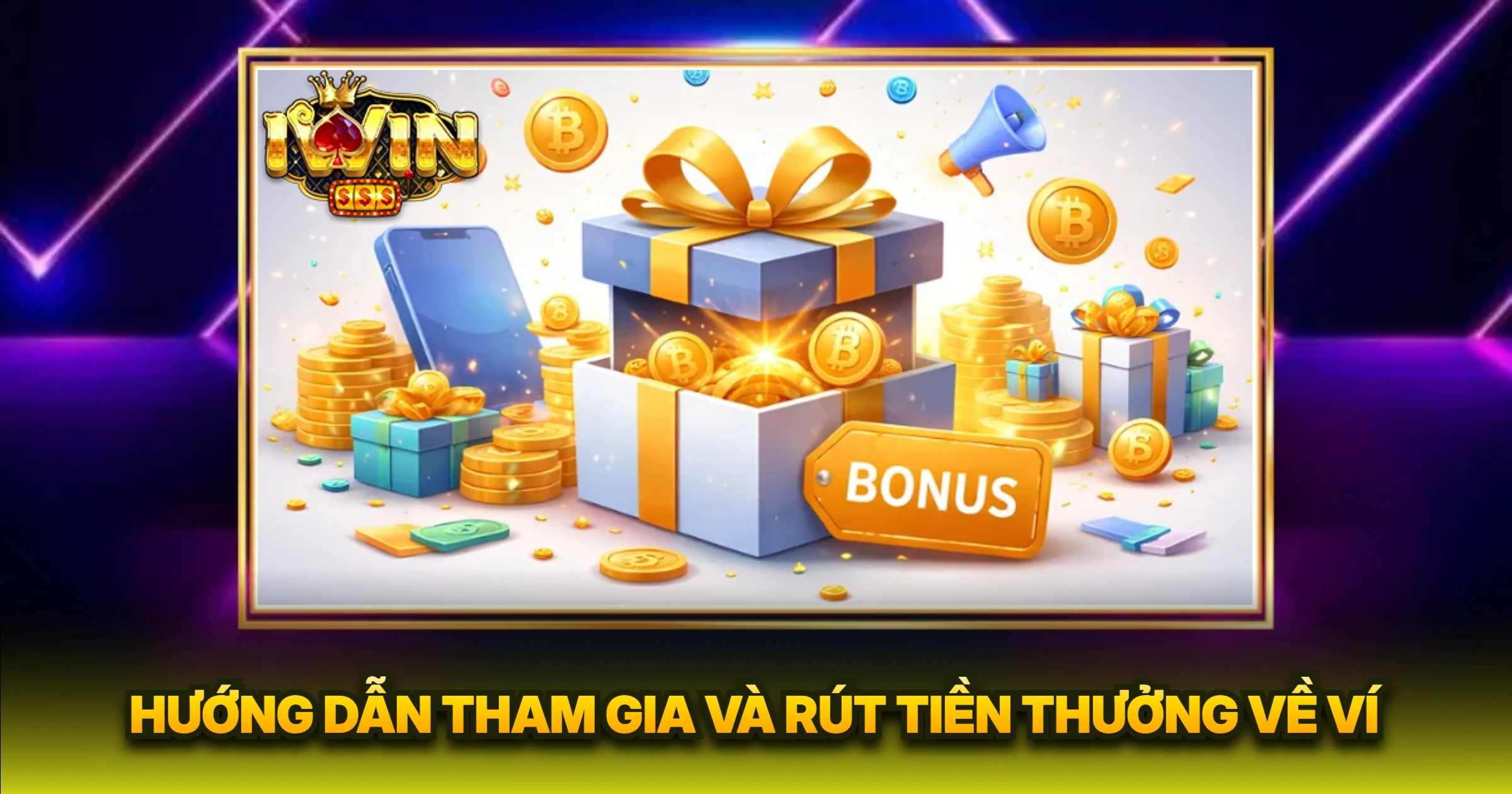 Hướng Dẫn Tham Gia Và Rút Tiền Thưởng Về Ví