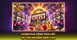 Khám Phá Xèng Trái Cây 3D Trải Nghiệm Đỉnh Cao