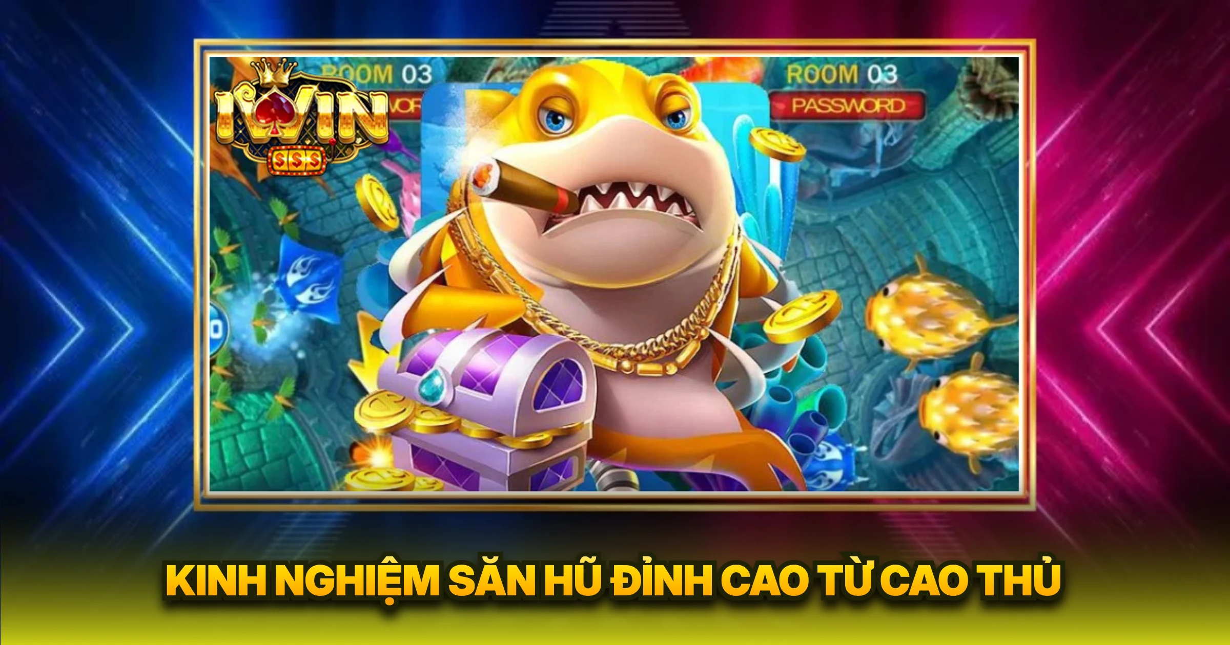 Bí Quyết Săn Bắn Cá Jackpot Trúng Lớn Dành Cho Ngư Thủ 3 Kinh Nghiệm Săn Hũ Đỉnh Cao Từ Cao Thủ