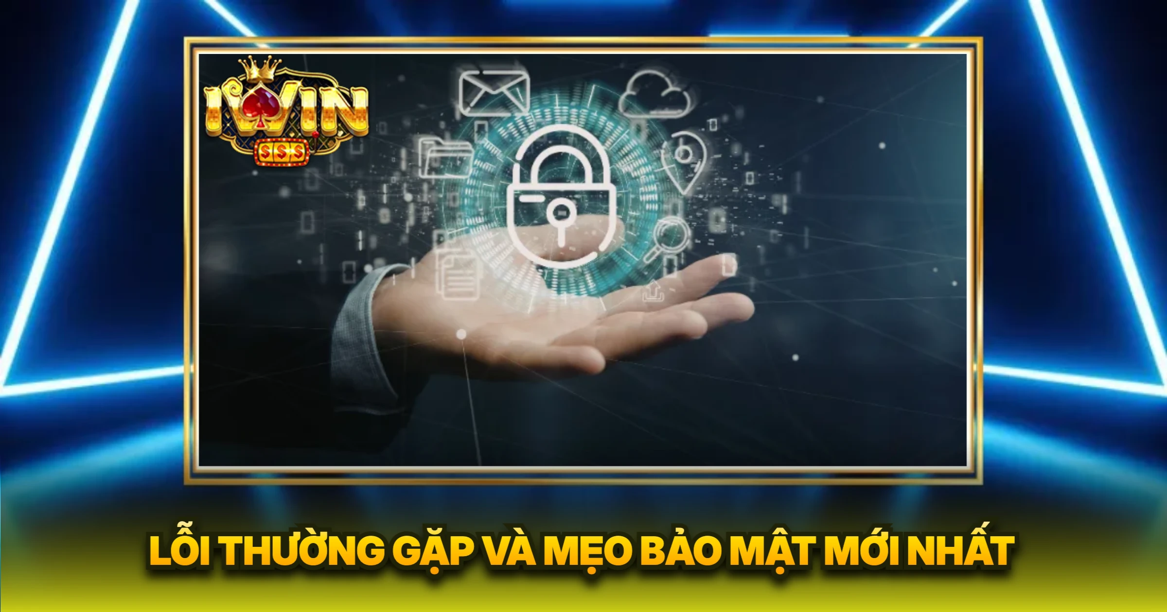 Lỗi Thường Gặp Và Mẹo Bảo Mật Mới Nhất