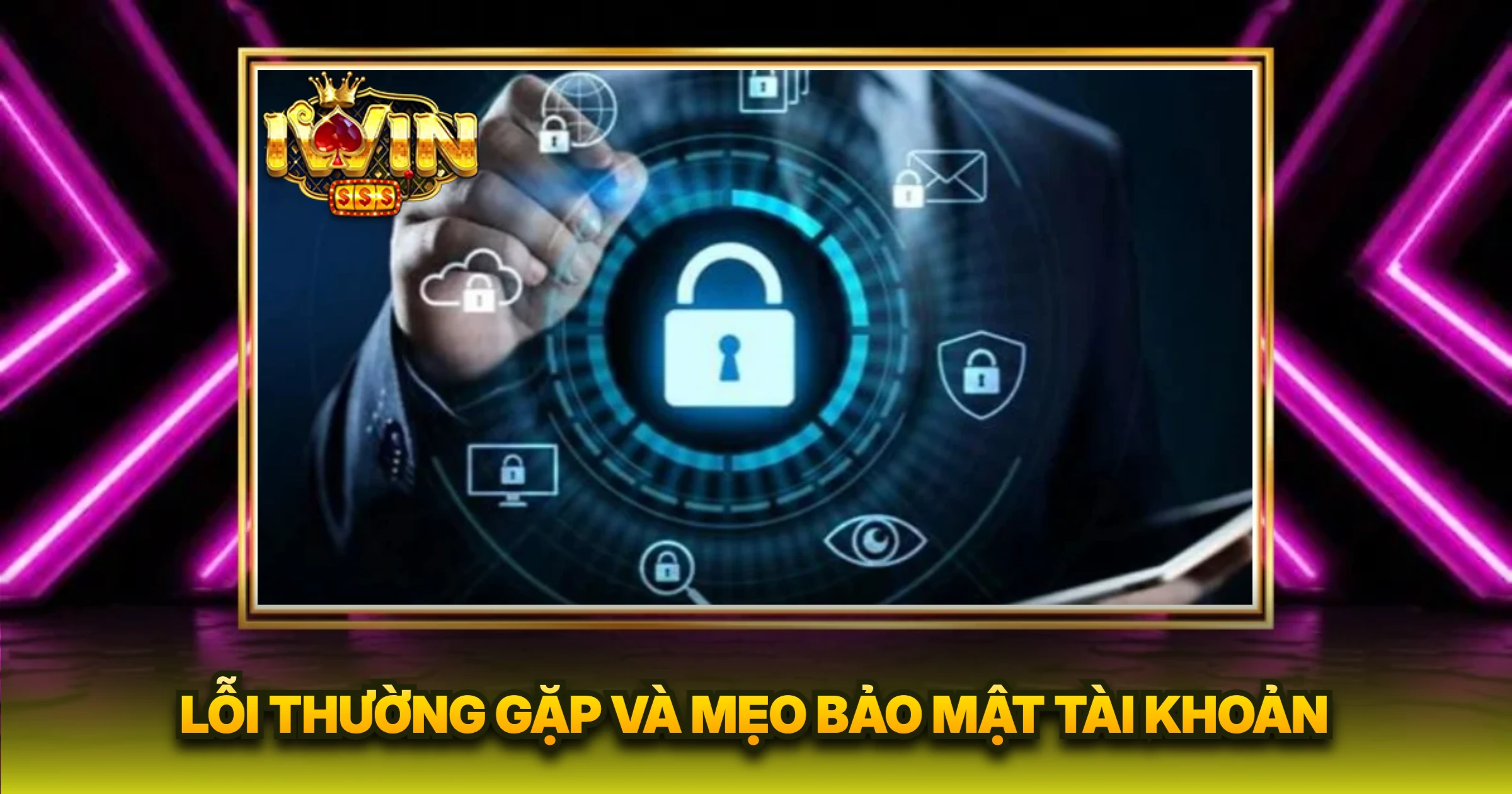 Hướng Dẫn Đăng Ký Tài Khoản iwin Chi Tiết Mới Nhất 2026 3 Lỗi Thường Gặp Và Mẹo Bảo Mật Tài Khoản