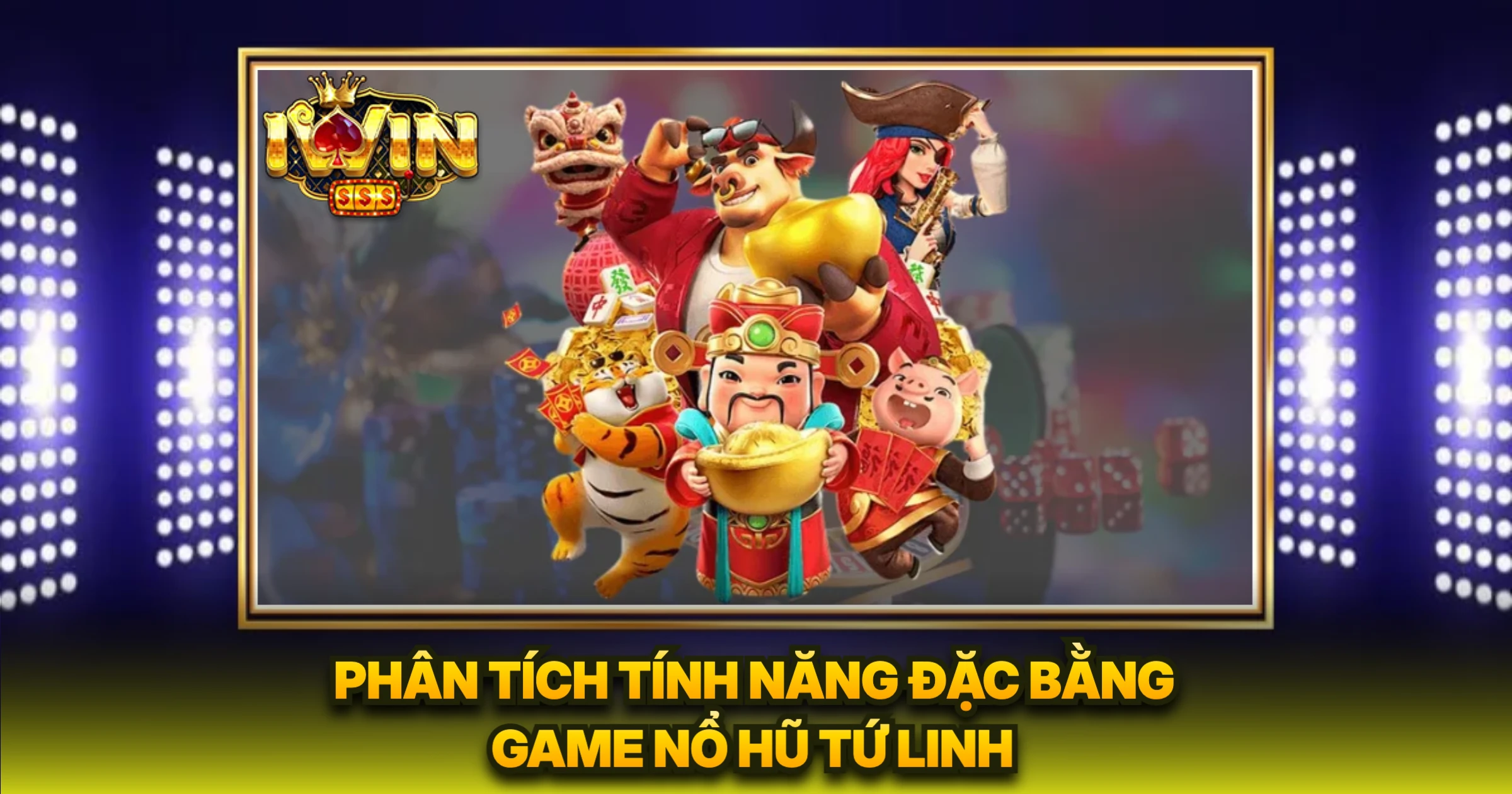 Phân Tích Tính Năng Đặc Bằng Game Nổ Hũ Tứ Linh