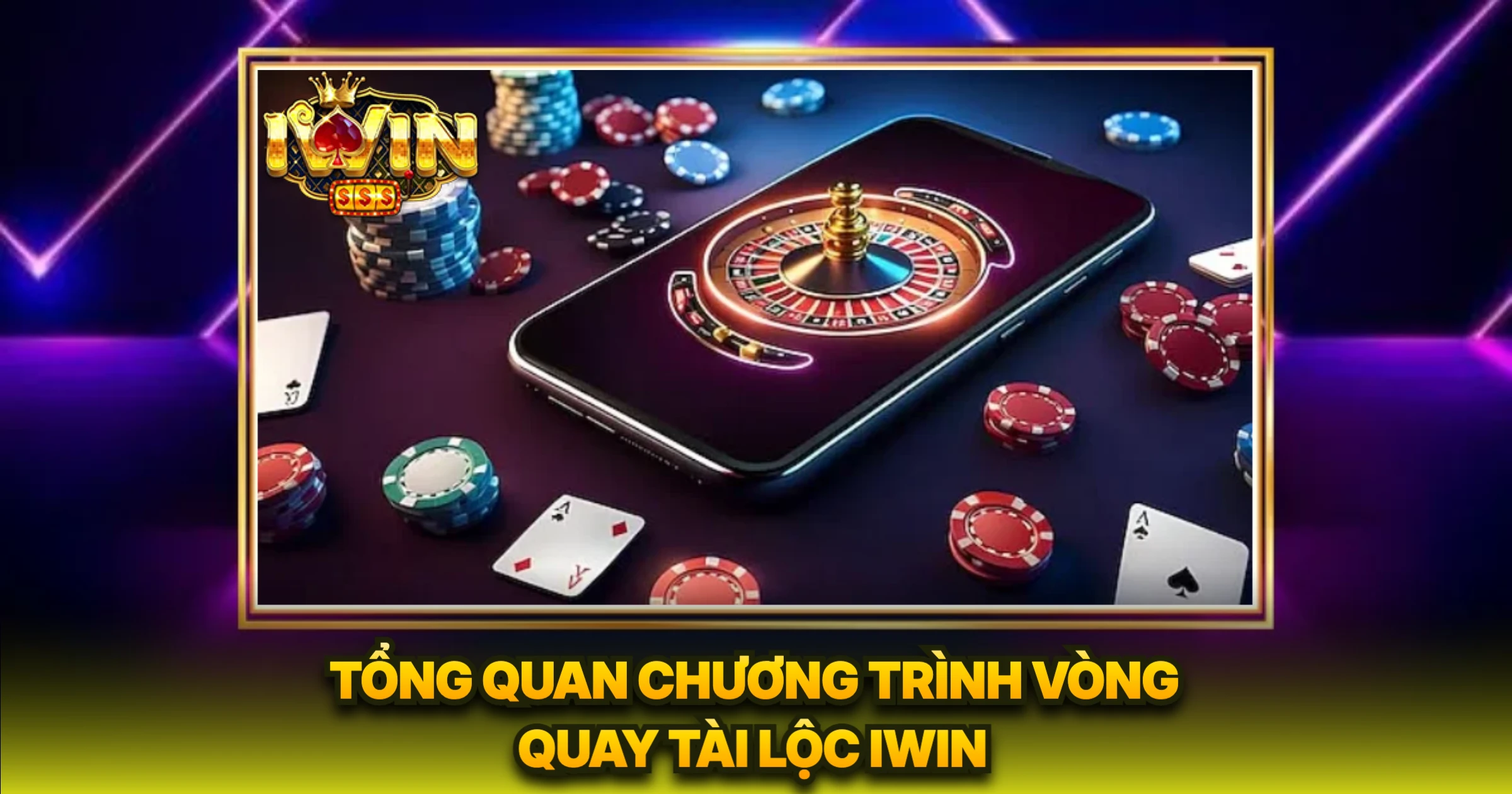 Tổng Quan Chương Trình Vòng Quay Tài Lộc iWin