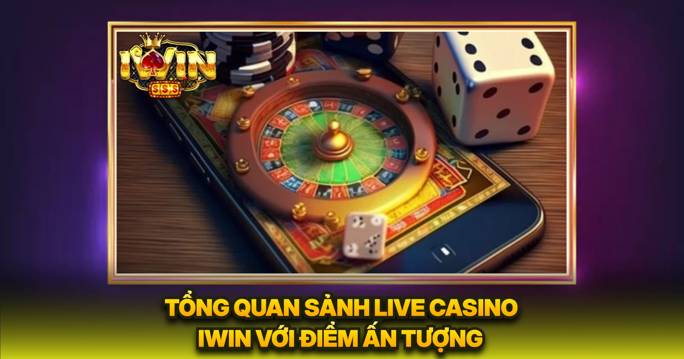Tổng Quan Sảnh Live Casino IWIN Với Điểm Ấn Tượng
