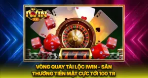 Vòng Quay Tài Lộc iWin - Săn Thưởng Tiền Mặt Cực Tới 100 Tr